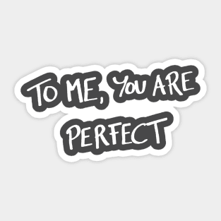 To me, you are perfect Sticker